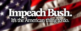 Impeach Bush! It's the American thing to do.